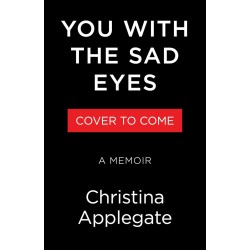 You with the Sad Eyes: A Memoir By Christina Applegate