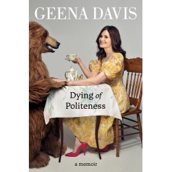 Autographe de Geena DAVIS - Livres : "Dying of Politeness: A Memoir"
