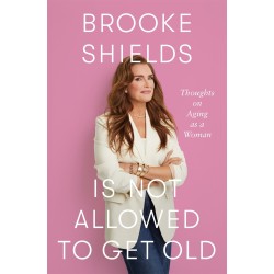 Autographe de Brooke Shields - Livres : "Brooke Shields Is Not Allowed to Get Old: Thoughts on Aging as a Woman"